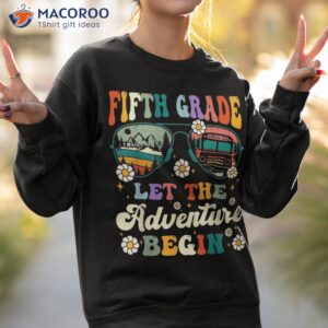 fifth grade let the adventure begin back to school teacher shirt sweatshirt 2