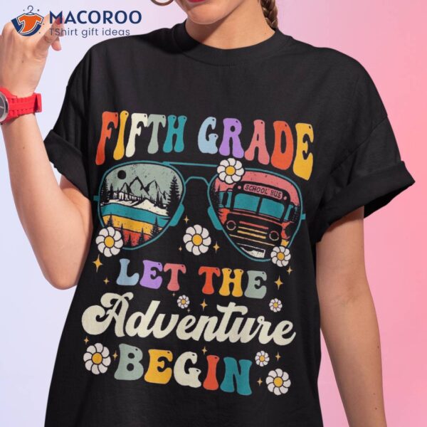 Fifth Grade Let The Adventure Begin Back To School Teacher Shirt