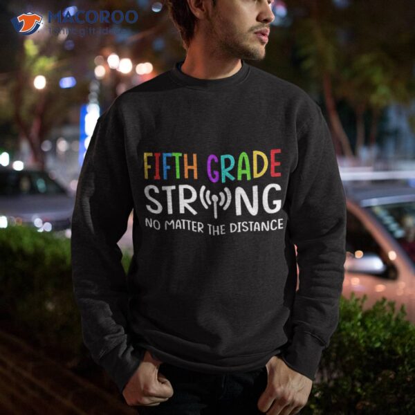 Fifth Grade Strong No Matter The Distance Back To School Shirt