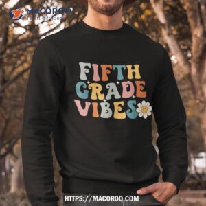 fifth grade vibes 5th grade team retro 1st day of school shirt sweatshirt