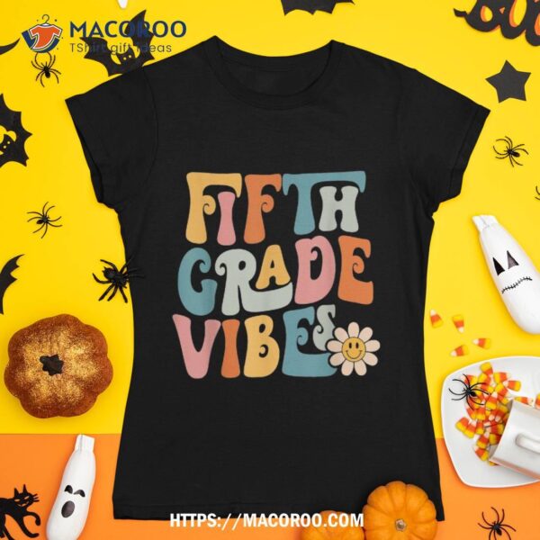 Fifth Grade Vibes 5th Grade Team Retro 1st Day Of School Shirt