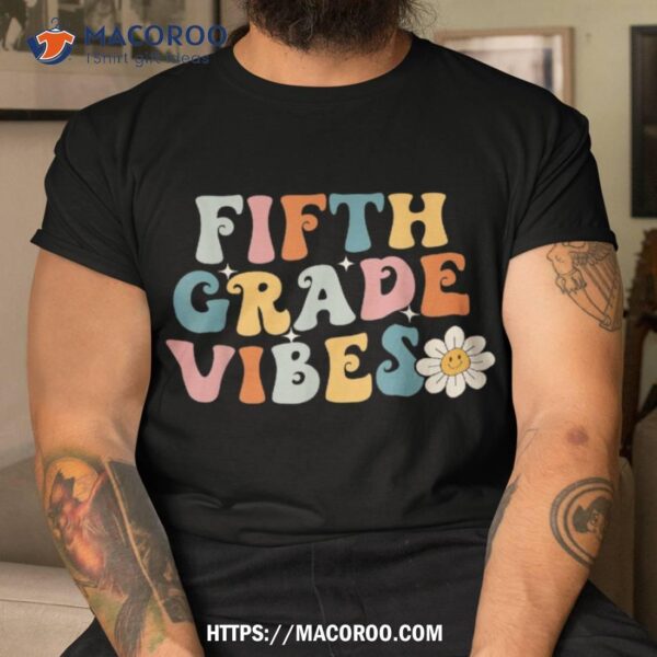 Fifth Grade Vibes 5th Grade Team Retro 1st Day Of School Shirt