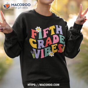 fifth grade vibes back to school 5th team 1st day shirt sweatshirt 2