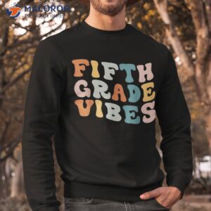 fifth grade vibes back to school retro 5th teacher shirt sweatshirt