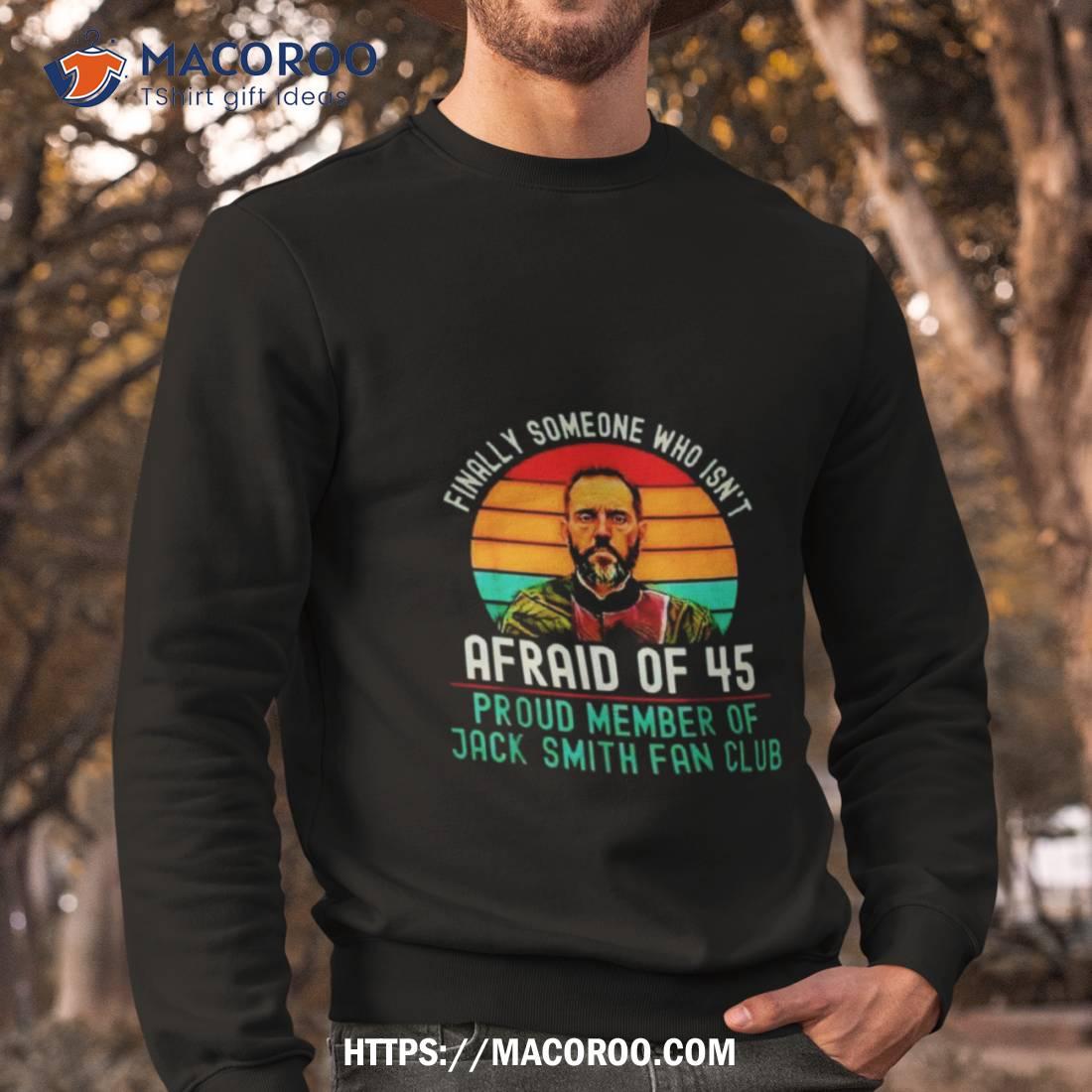 Finally Someone Who Isn’t Afraid Of 45 Proud Member Of Jack Smith Fan Club Vintage Shirt Finally Someone Who Isn’t Afraid Of 45 Proud Member Of Jack Smith Fan Club Vintage Shirt