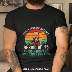 Finally Someone Who Isn’t Afraid Of 45 Proud Member Of Jack Smith Fan Club Vintage Shirt Finally Someone Who Isn’t Afraid Of 45 Proud Member Of Jack Smith Fan Club Vintage Shirt