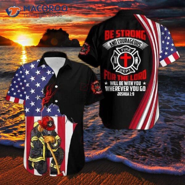 Firefighter, Be Strong And Courageous Hawaiian Shirts