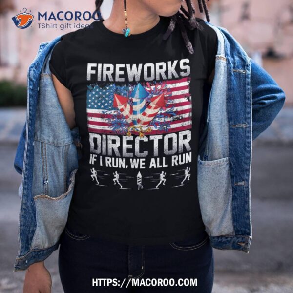 Fireworks Director I Run You Run 4th Of July Patriotic Shirt