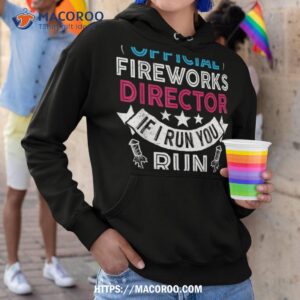 fireworks director if i run you run funny 4th of july shirt hoodie