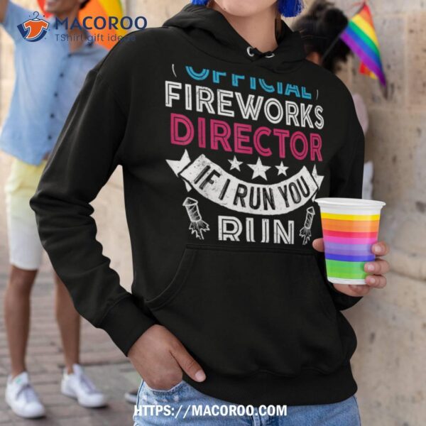 Fireworks Director If I Run You Run Funny 4th Of July Shirt