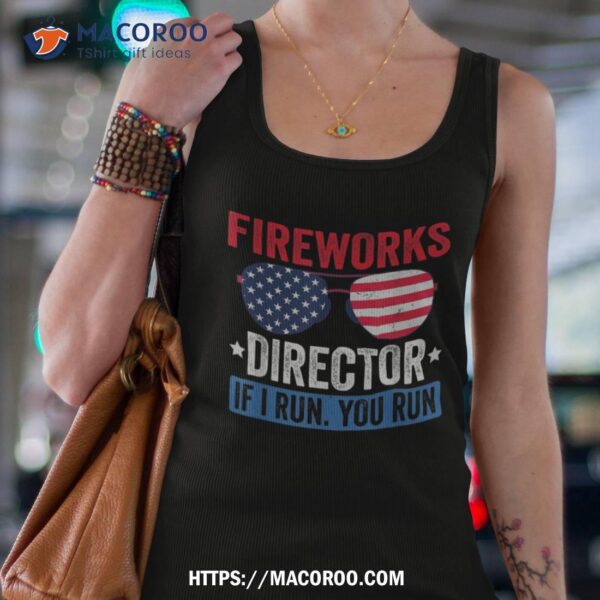 Fireworks Director If I Run You Run Funny 4th Of July Shirt