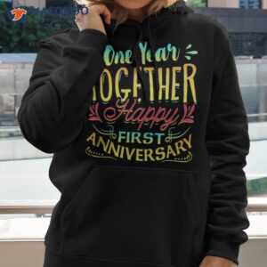 first anniversary one year together happy shirt hoodie 2