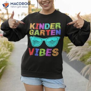 first day of kindergarten vibes teacher kids back to school shirt sweatshirt 1