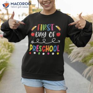 first day of preschool back to school teacher students shirt sweatshirt 1