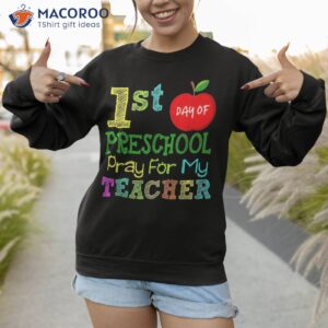 first day of preschool pray for my teacher back to school shirt sweatshirt 1