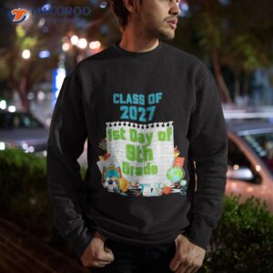 first day of school 9th grade class 2027 shirt sweatshirt