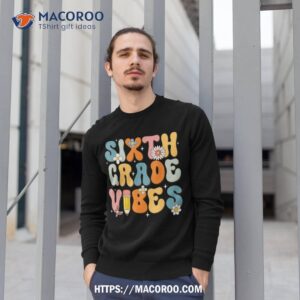 first day of school sixth grade vibes back to school shirt sweatshirt 1