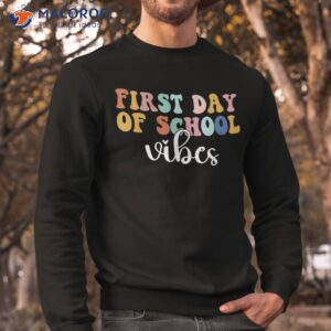 first day of school vibes happy back to for teacher shirt sweatshirt