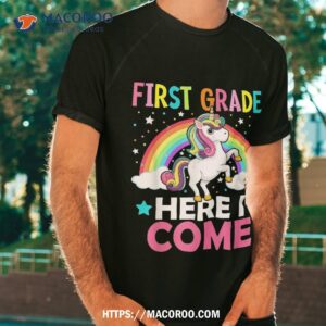 First Grade Here I Come Unicorn Back To School 1st Graders Shirt