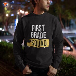 first grade squad back to school shirt sweatshirt