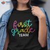 First Grade Team 1st Day Of School Teacher Kids Shirt