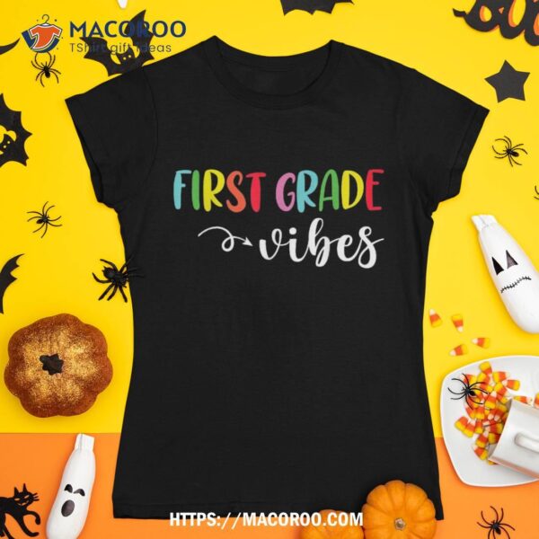 First Grade Vibes 1st Grade Team First Day Of School Teacher Shirt
