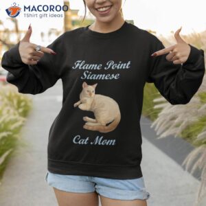 flame point siamese cat mom shirt sweatshirt