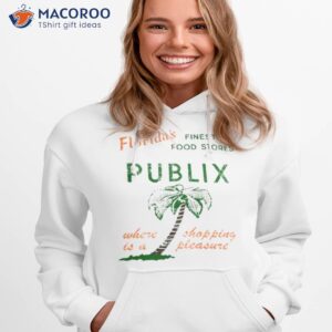 floridas finest food stores publix where is a shopping pleasure shirt hoodie 1
