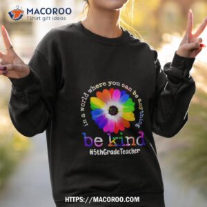 flower be kind 5thgradeteacher shirt sweatshirt 2