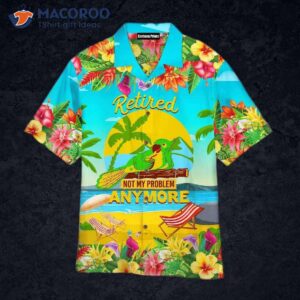 Flowers And Birds Have Retired; It’s Not My Problem Anymore. Yellow Blue Hawaiian Shirt.