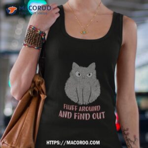 fluff around and find oushirt tank top 4