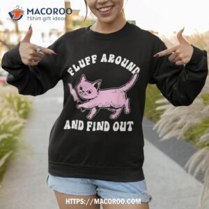 fluff around and find out for cat lovers shirt cute spooky sweatshirt