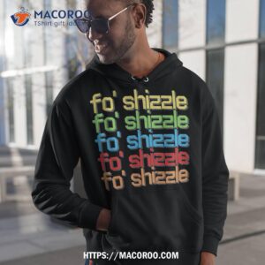 Fo Shizzle Funny 90’s Hip Hop Quote Vintage Retro Shirt