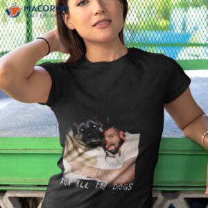 for all the dogs drake shirt tshirt 1