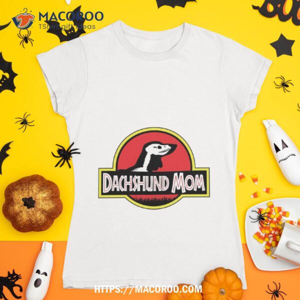 (for Bright Background) Jurassic Dachshund Mom Shirt