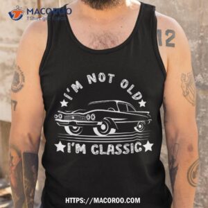 for dads vintage i m not old classic car lovers shirt tank top