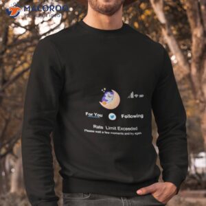 For You Following Rate Limit Exceeded Shirt 2 for you following rate limit exceeded shirt sweatshirt