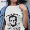 Four Score And Seven Beers Ago Shirt