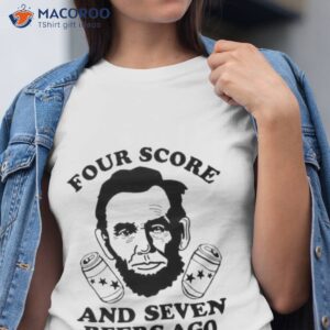 four score and seven beers ago shirt tshirt