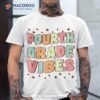 Fourth Grade Vibes 4th Grade Team Retro First Day Of School Shirt