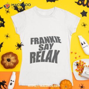 frankie say relax ross friends after shirt stretched out twisted faded goes to hollywood tshirt 1