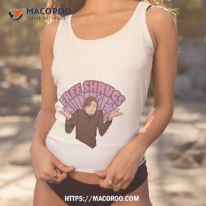 Free Shrugs Shirt Free Shrugs Shirt