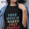 Free Speech Makes Free People Shirt