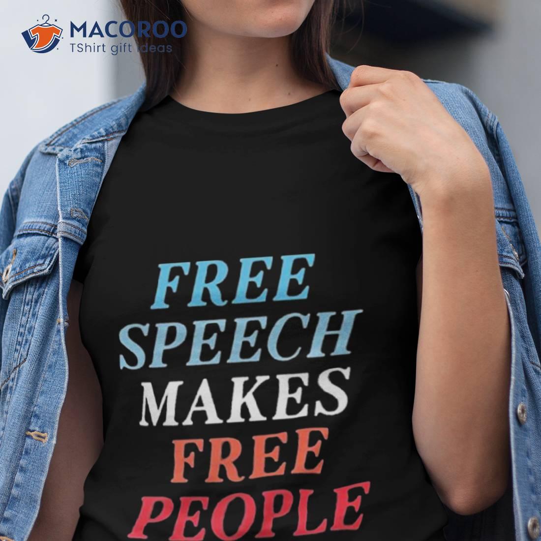 Free Speech Makes Free People Shirt Free Speech Makes Free People Shirt