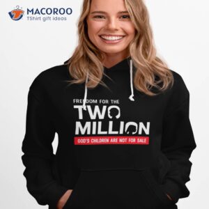 Freedom For The Two Million God’s Children Are Not For Sale Shirt 1 freedom for the two million god s children are not for sale shirt hoodie 1