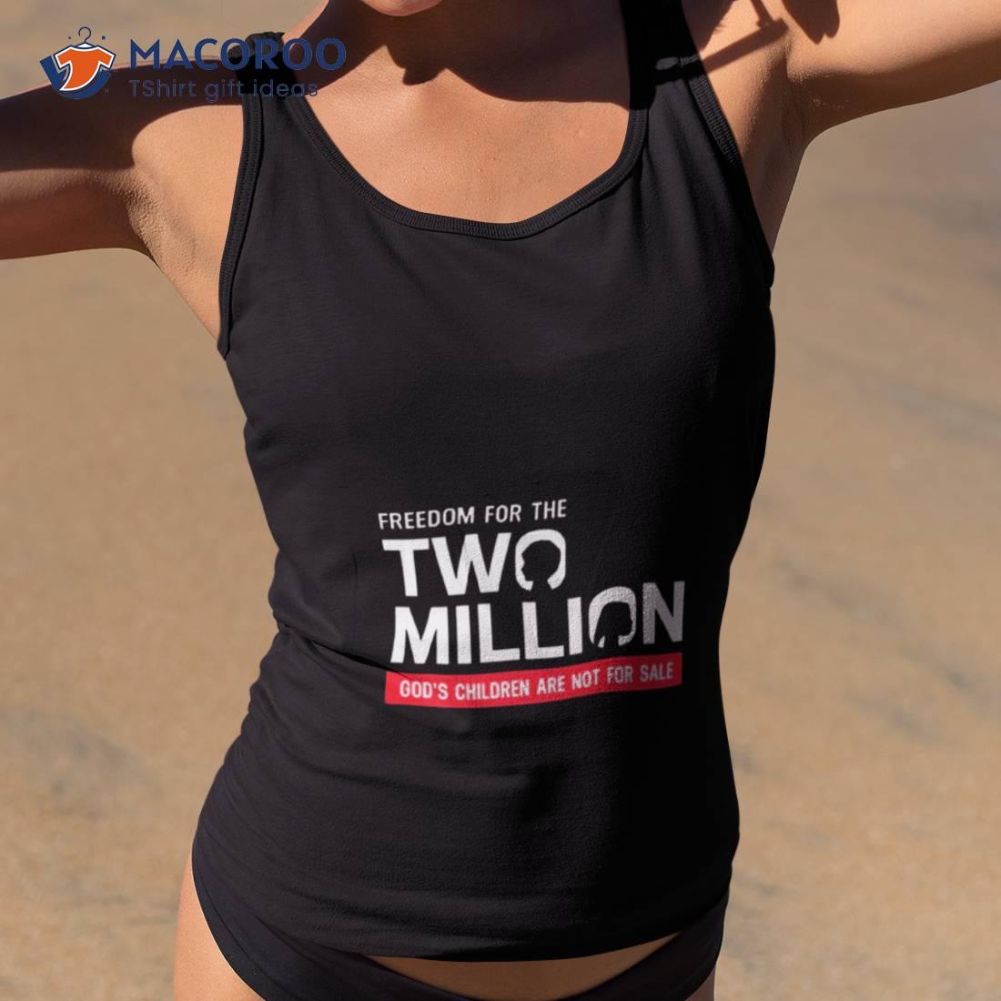 Freedom For The Two Million God’s Children Are Not For Sale Shirt Freedom For The Two Million God’s Children Are Not For Sale Shirt