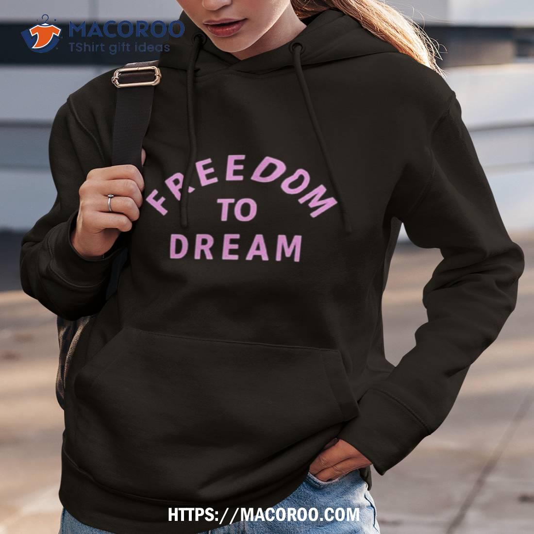 Freedom To Dream Shirt Freedom To Dream Shirt