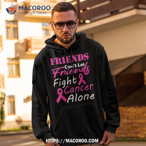 Friends Don’t Let Fight Cancer Alone Breast Shirt