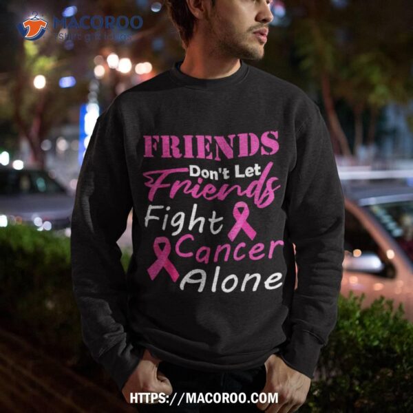 Friends Don’t Let Fight Cancer Alone Breast Shirt