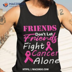 friends don t let fight cancer alone breast shirt tank top 3